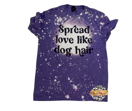 #102 spread love like dog hair Tshirt (bleached)