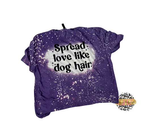 Spread love like dog hair shirt  #172