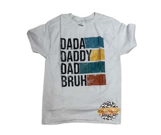 #57 DADA, DADDY,DAD, BRUH Tshirt