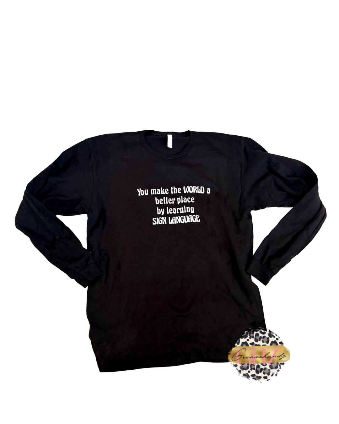 You make the world a better place by learn Sign language long sleeve
