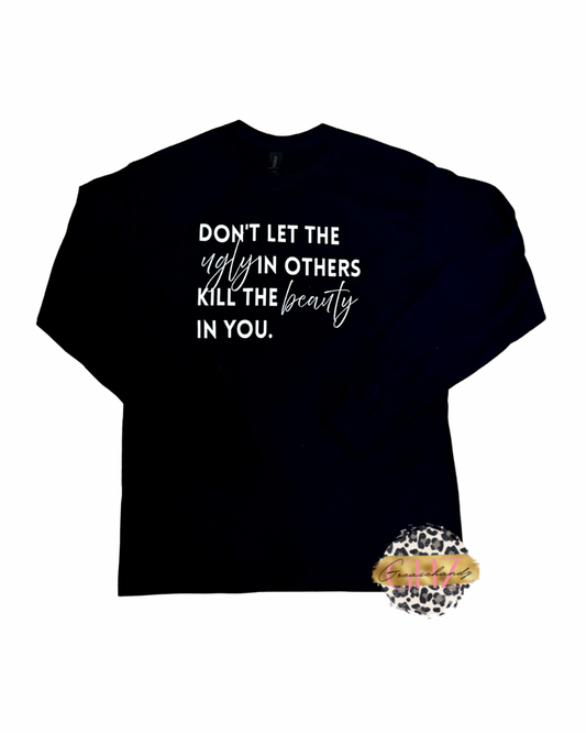 Dont Let the Ugly in Others Longsleeve