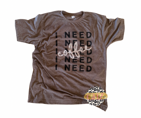 I need coffee tshirt