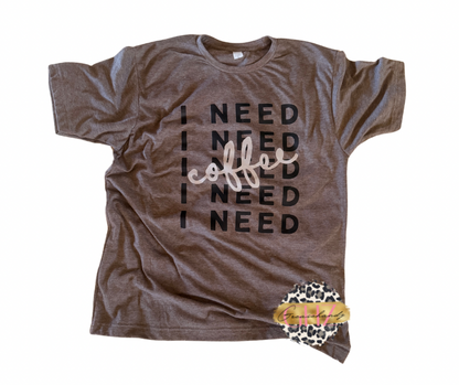 I need coffee tshirt